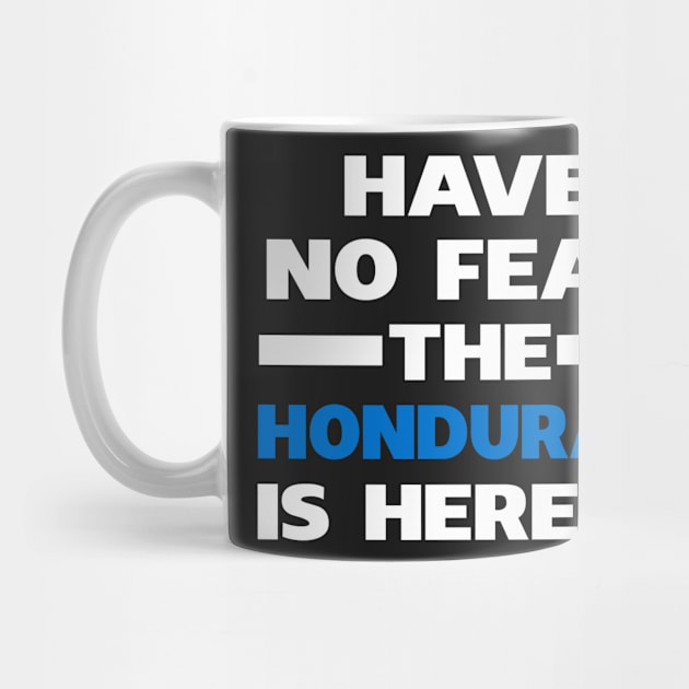 Have No Fear The Honduran Is Here Proud by isidrobrooks